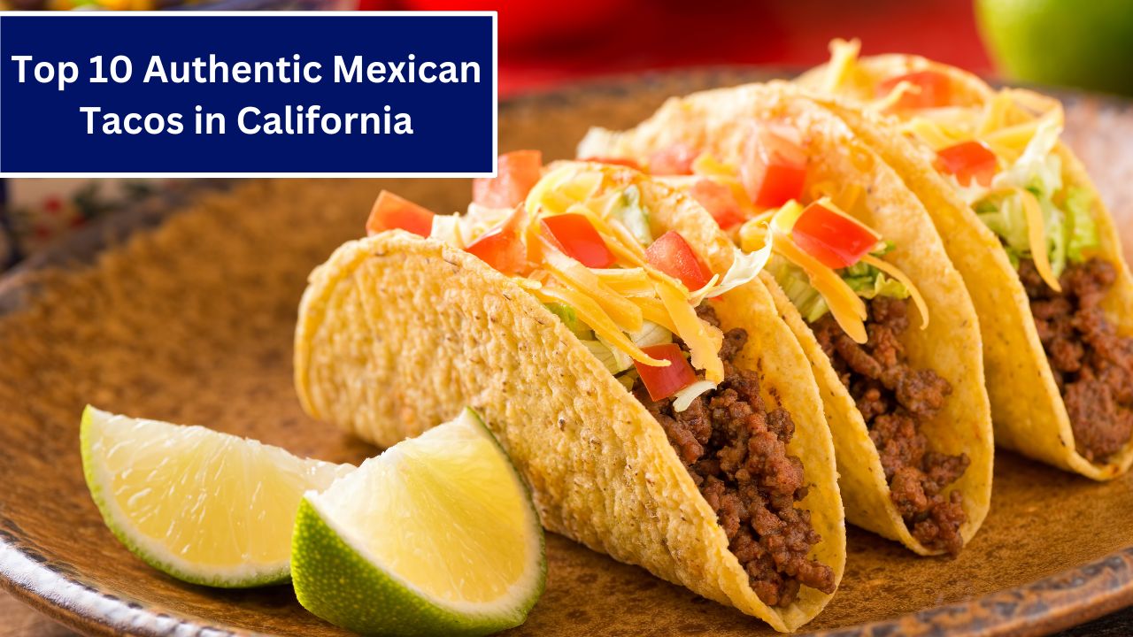 Top 10 Authentic Mexican Tacos in California