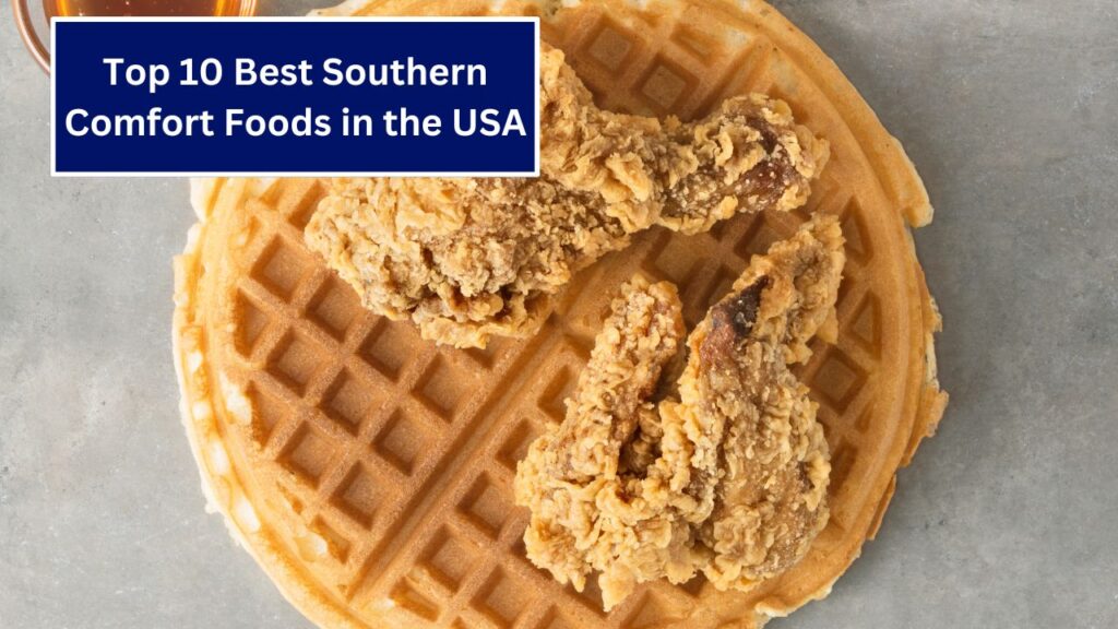 Top 10 Best Southern Comfort Foods in the USA