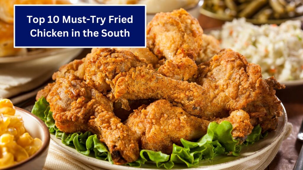 Top 10 Must-Try Fried Chicken in the South