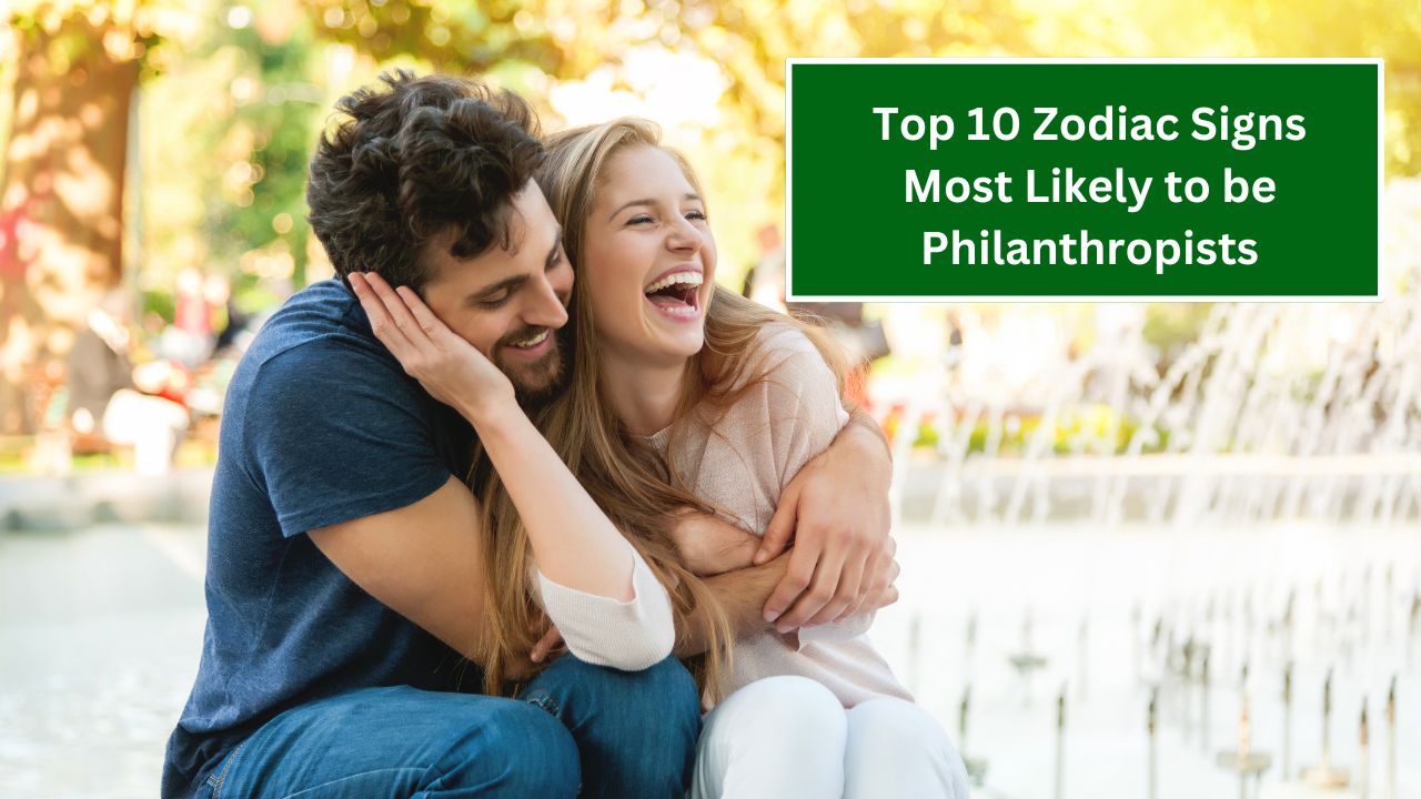 Top 10 Zodiac Signs Most Likely to be Philanthropists