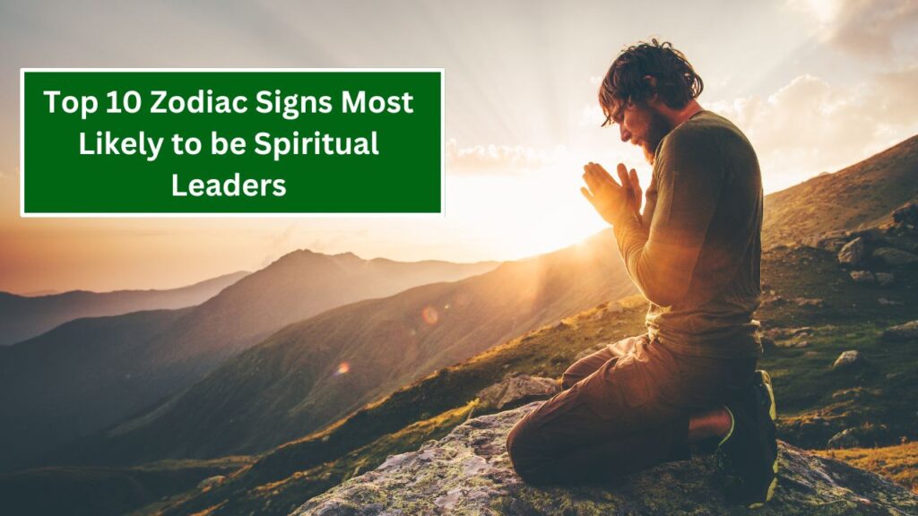 Top 10 Zodiac Signs Most Likely to be Spiritual Leaders