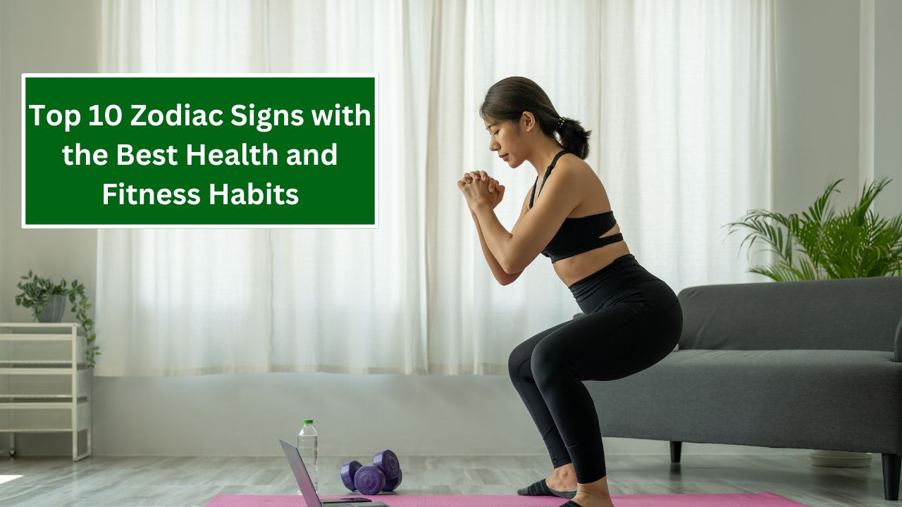 Top 10 Zodiac Signs with the Best Health and Fitness Habits