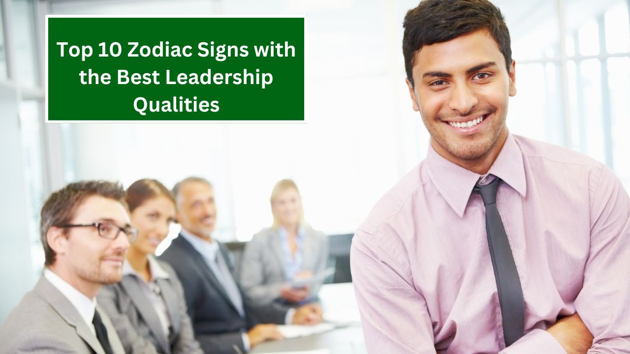 Top 10 Zodiac Signs with the Best Leadership Qualities