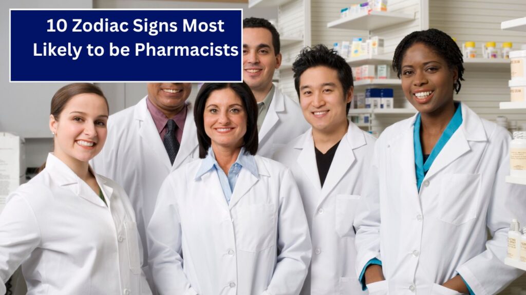 10 Zodiac Signs Most Likely to be Pharmacists