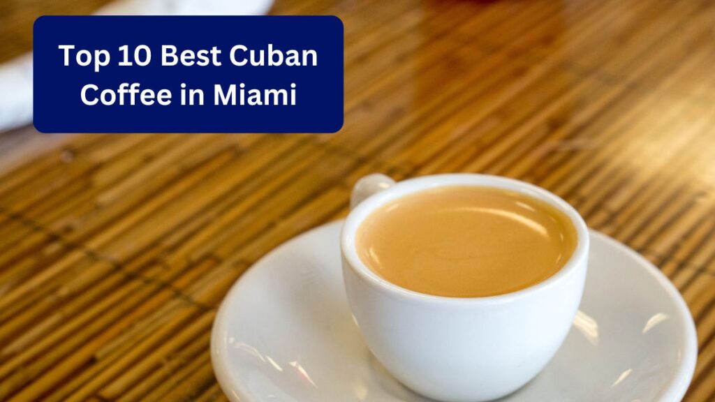 Top 10 Best Cuban Coffee in Miami