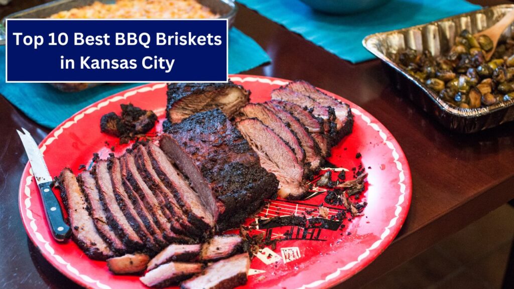 Top 10 Best BBQ Briskets in Kansas City