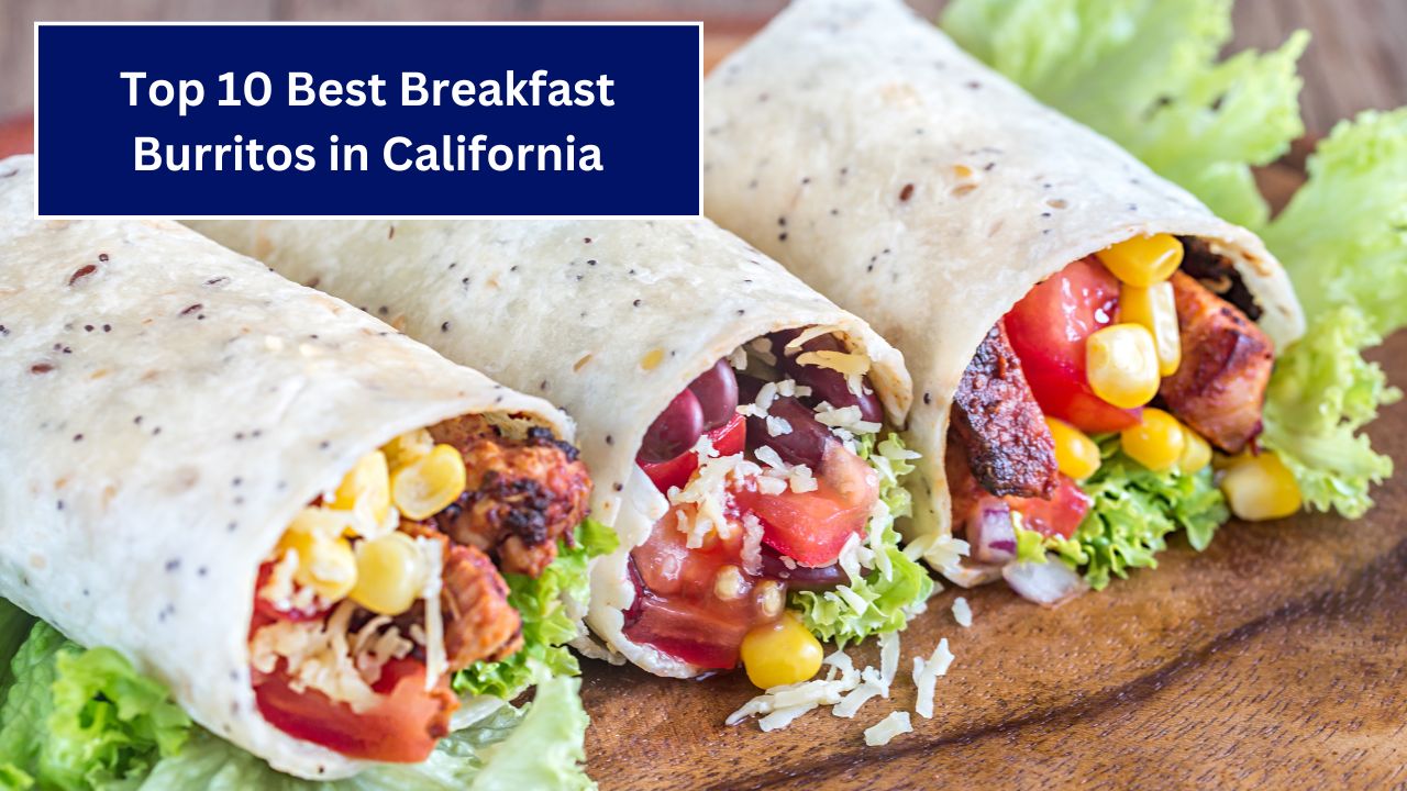 Top 10 Best Breakfast Burritos in California