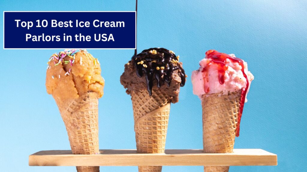 Top 10 Best Ice Cream Parlors in the USA