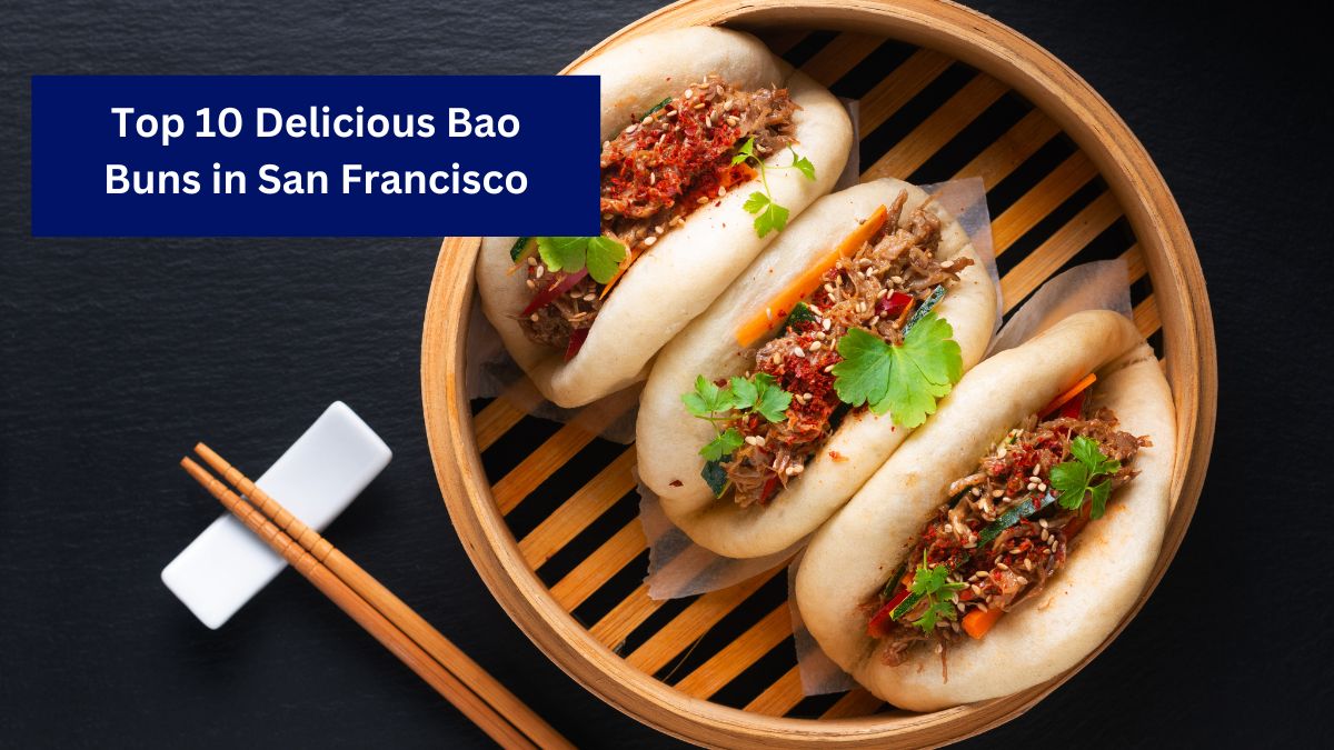 Top 10 Delicious Bao Buns in San Francisco