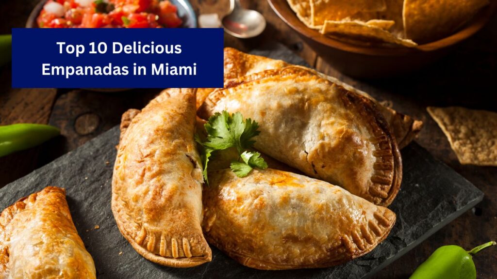 Top 10 Delicious Empanadas in Miami