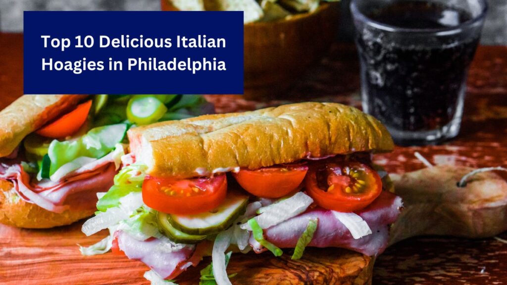 Top 10 Delicious Italian Hoagies in Philadelphia