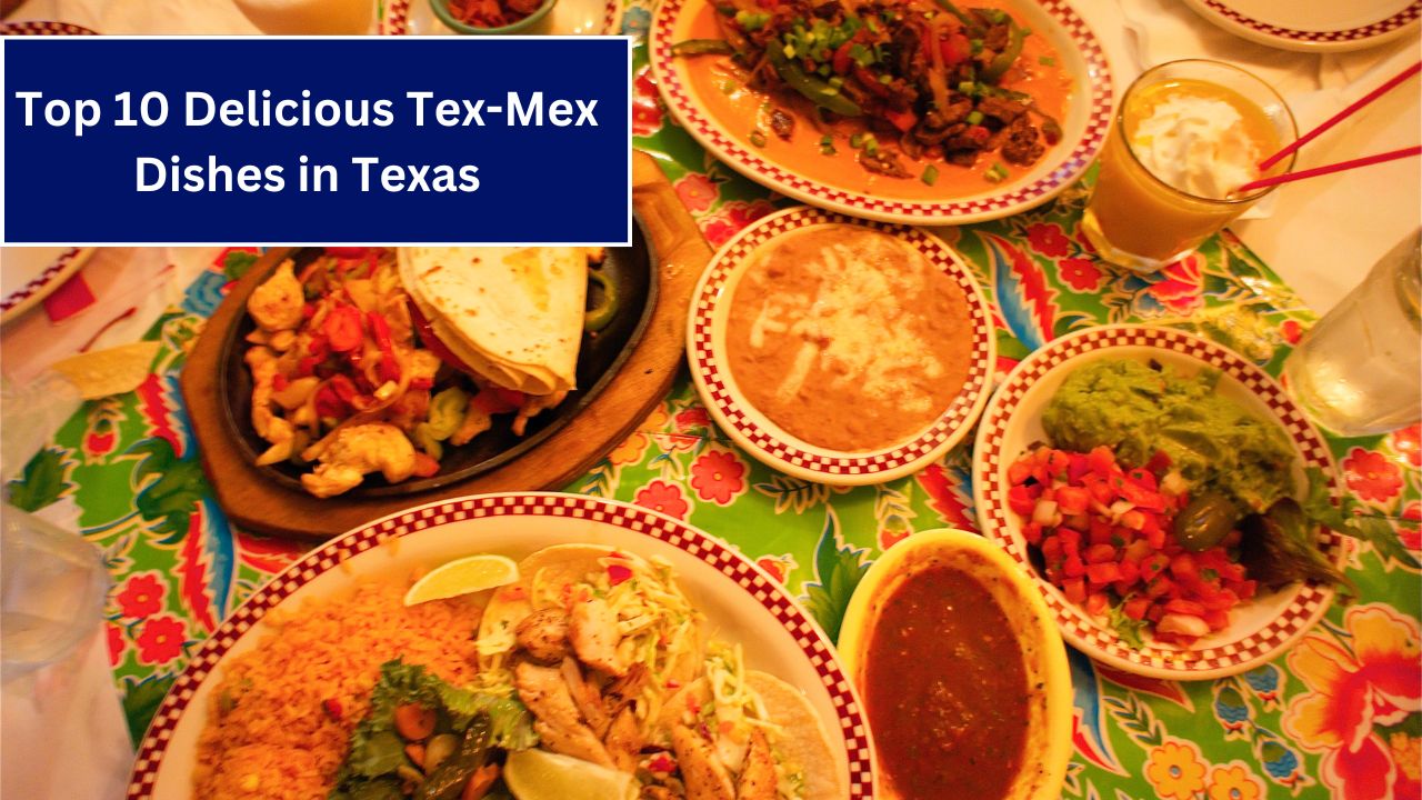 Top 10 Delicious Tex-Mex Dishes in Texas