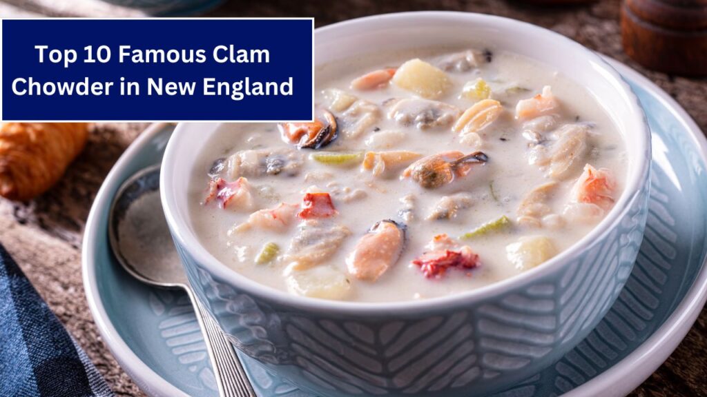 Top 10 Famous Clam Chowder in New England