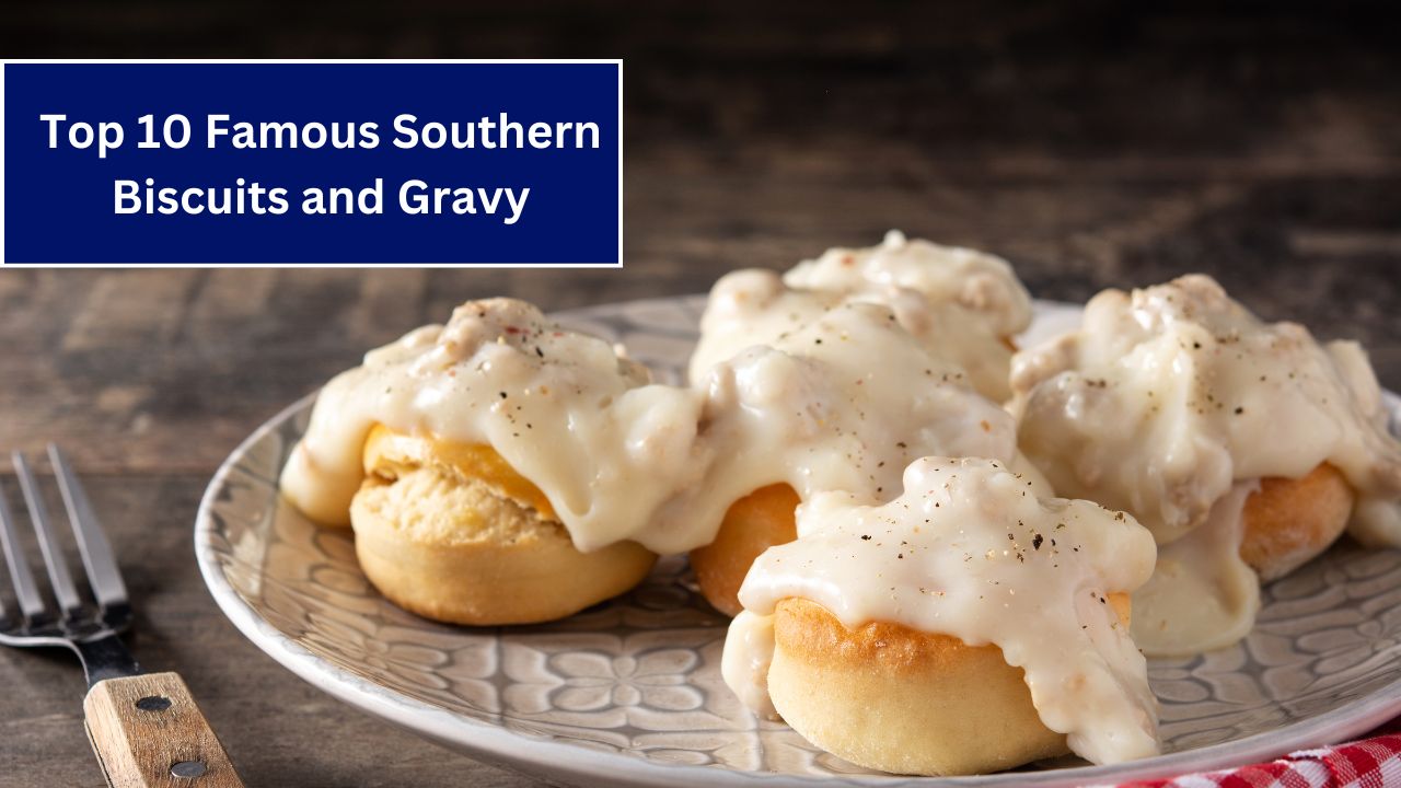 Top 10 Famous Southern Biscuits and Gravy