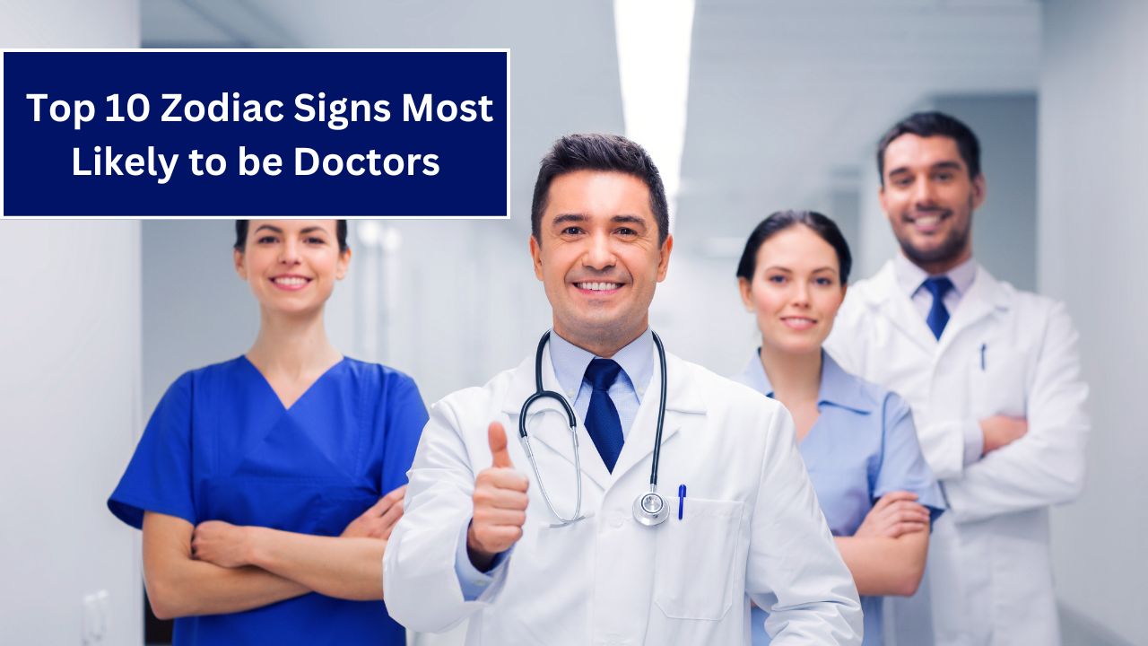 Top 10 Zodiac Signs Most Likely to be Doctors