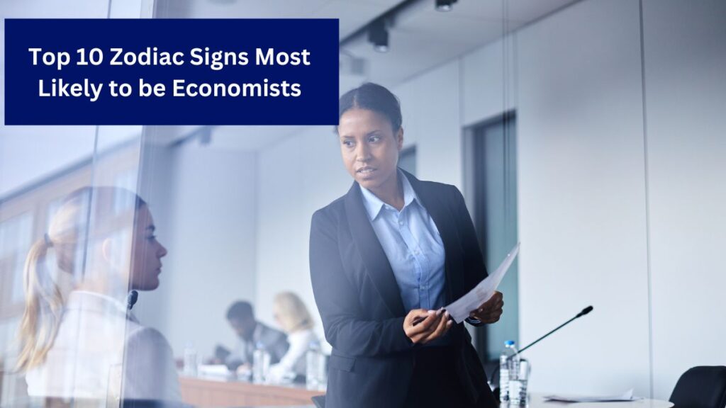 Top 10 Zodiac Signs Most Likely to be Economists