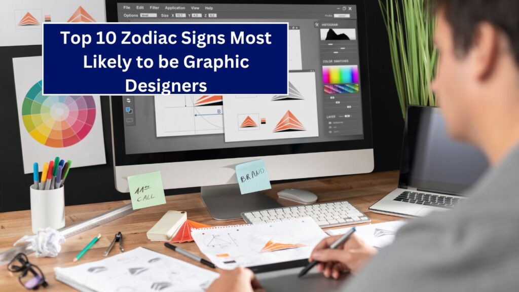 Top 10 Zodiac Signs Most Likely to be Graphic Designers