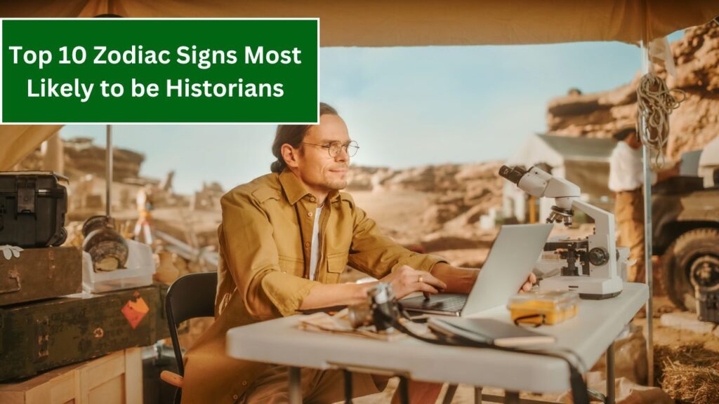 Top 10 Zodiac Signs Most Likely to be Historians