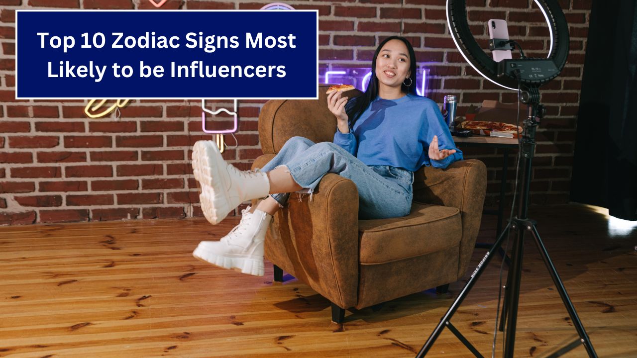 Top 10 Zodiac Signs Most Likely to be Influencers