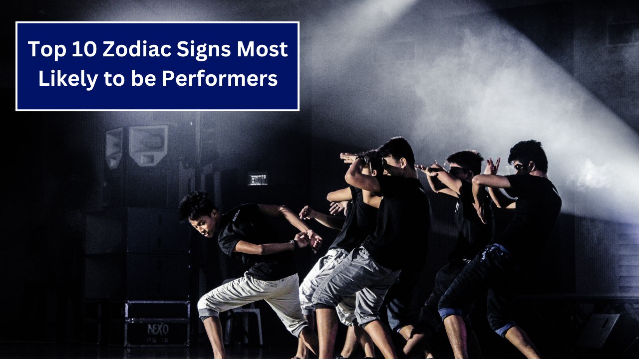 Top 10 Zodiac Signs Most Likely to be Performers