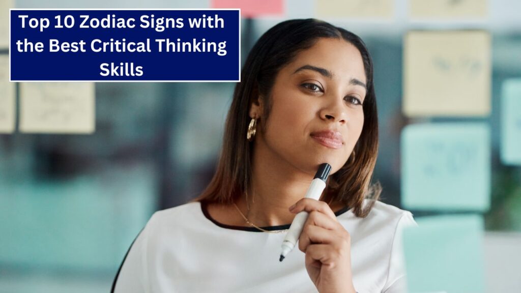 Top 10 Zodiac Signs with the Best Critical Thinking Skills (1)