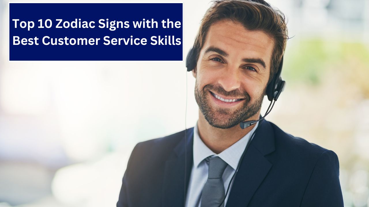 Top 10 Zodiac Signs with the Best Customer Service Skills