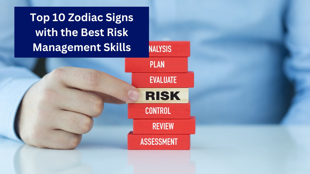 Top 10 Zodiac Signs with the Best Risk Management Skills