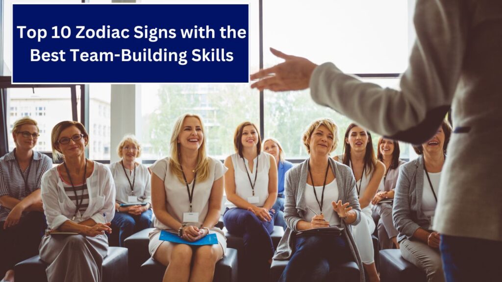 Top 10 Zodiac Signs with the Best Team-Building Skills