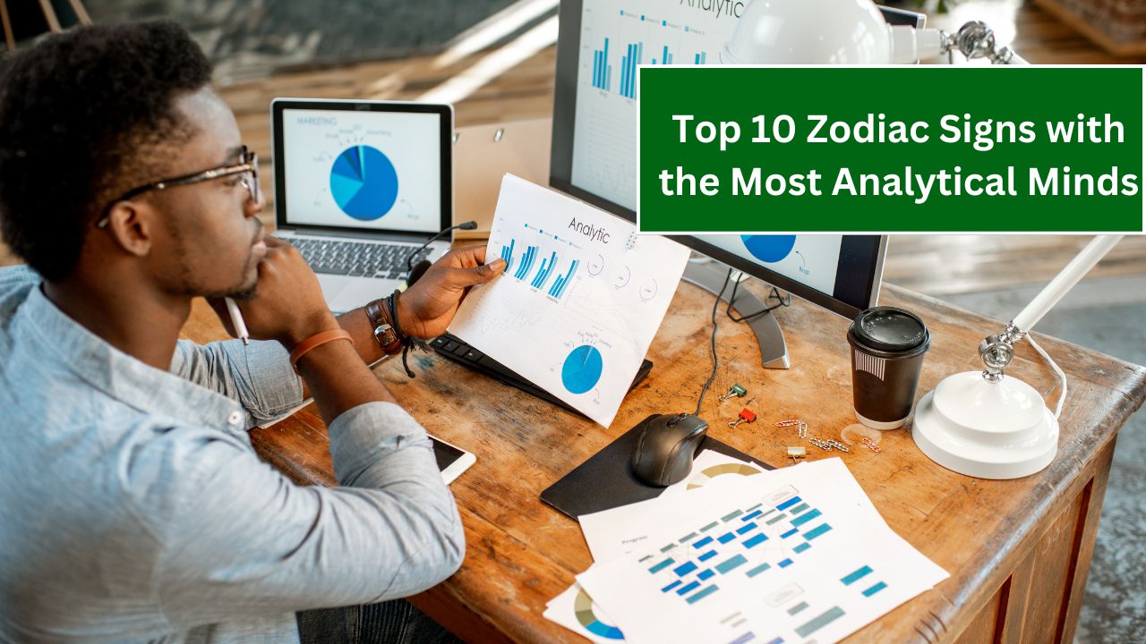 Top 10 Zodiac Signs with the Most Analytical Minds